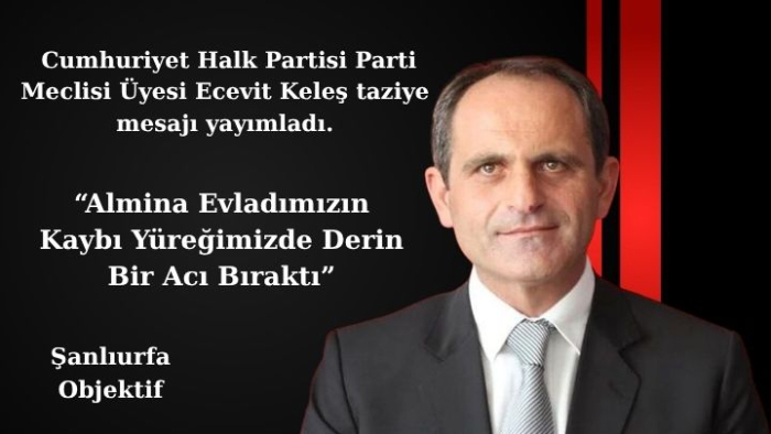 Ecevit Keleş: Almina Evladımızın Kaybı Yüreğimizde Derin Bir Acı Bıraktı